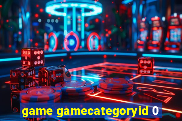 game gamecategoryid 0